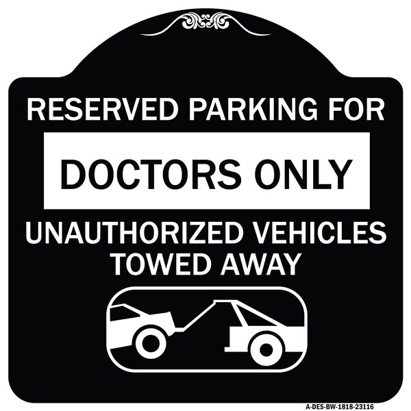 Reserved Parking for Doctors Unauthorized Vehicles Towed Away Alum Sign, 18" x 18", BW-1818-23116